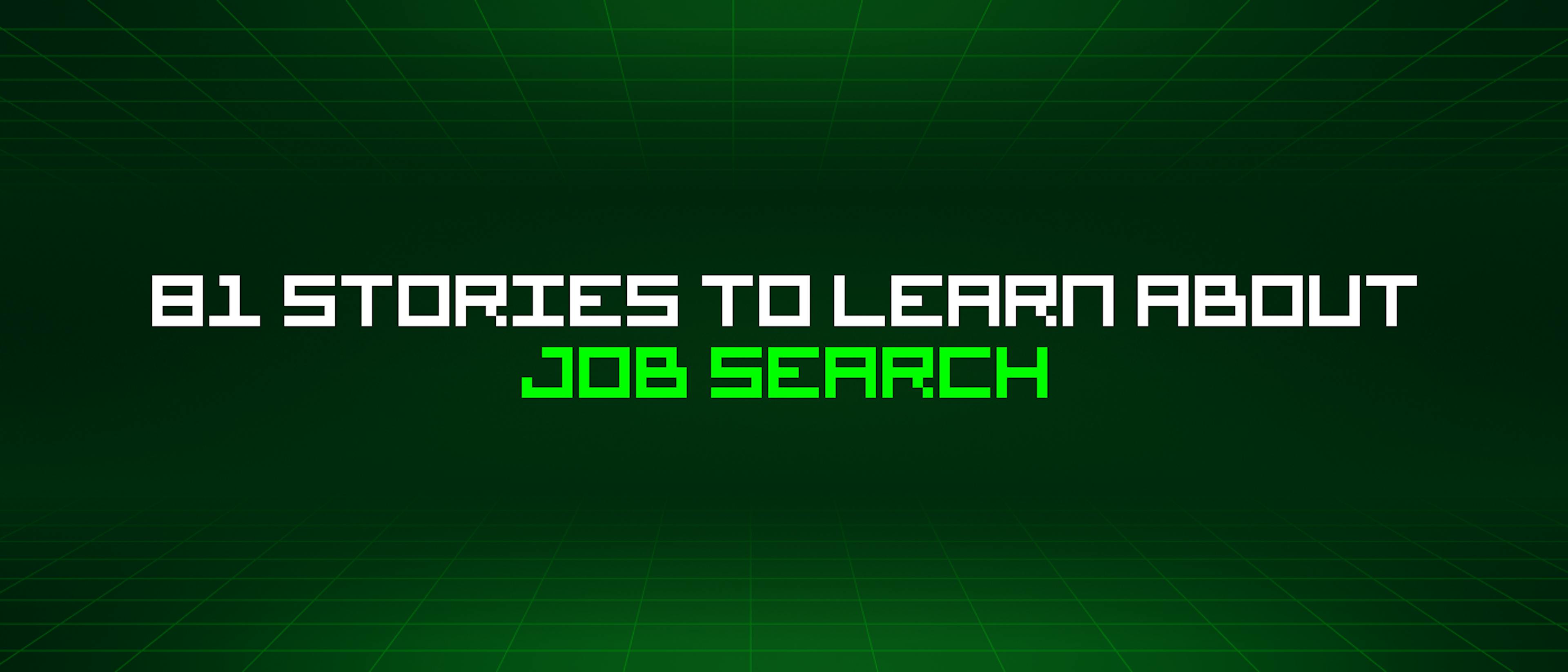 featured image - 81 Stories To Learn About Job Search