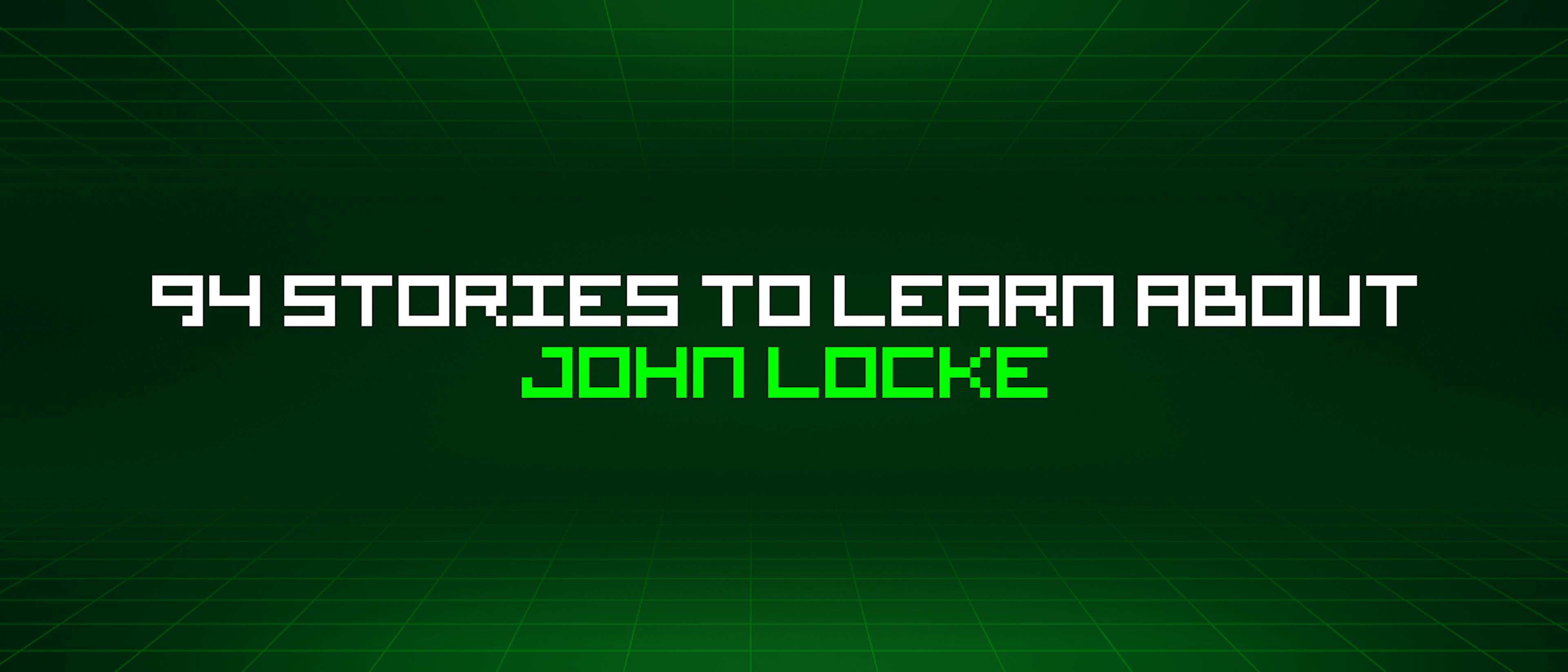 featured image - 94 Stories To Learn About John Locke