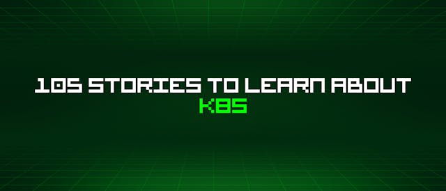 /105-stories-to-learn-about-k8s feature image