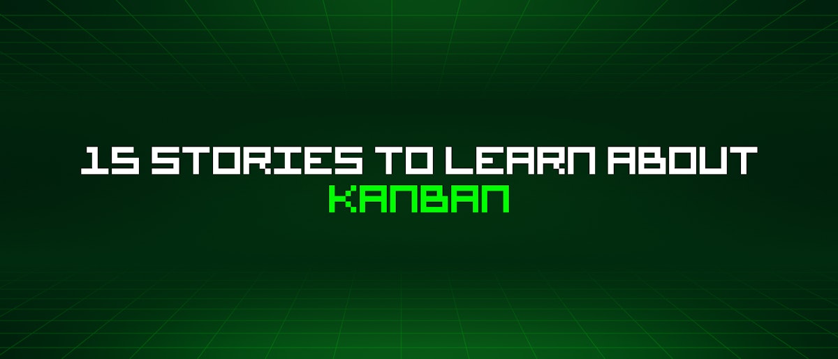 featured image - 15 Stories To Learn About Kanban