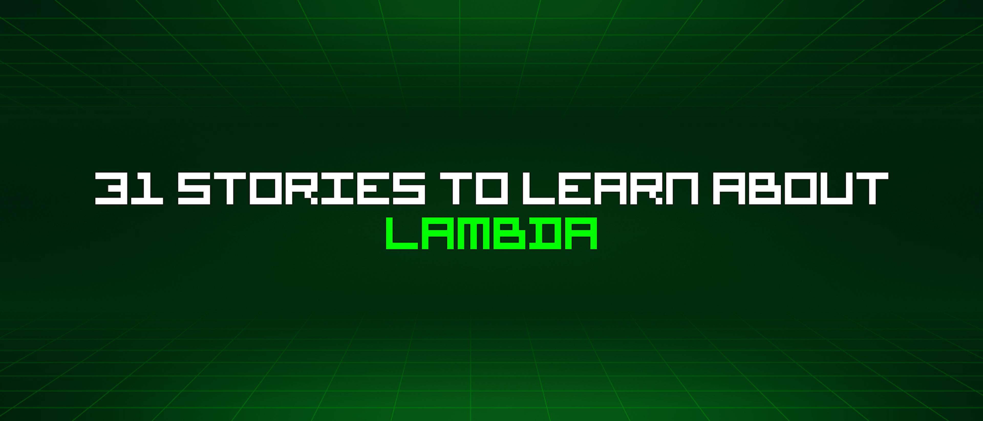 featured image - 31 Stories To Learn About Lambda