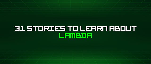 /31-stories-to-learn-about-lambda feature image