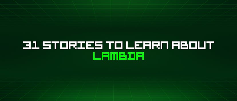/31-stories-to-learn-about-lambda feature image