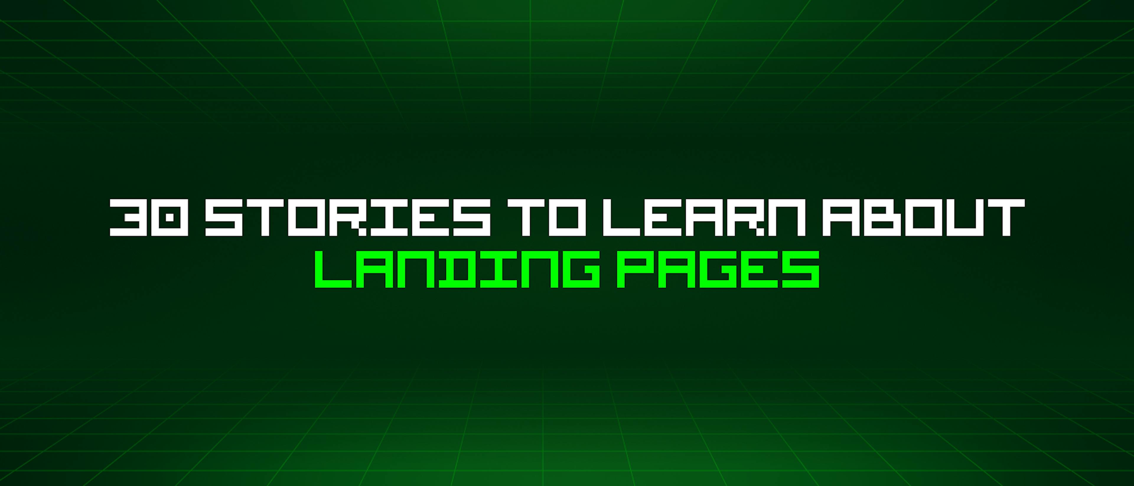 featured image - 30 Stories To Learn About Landing Pages