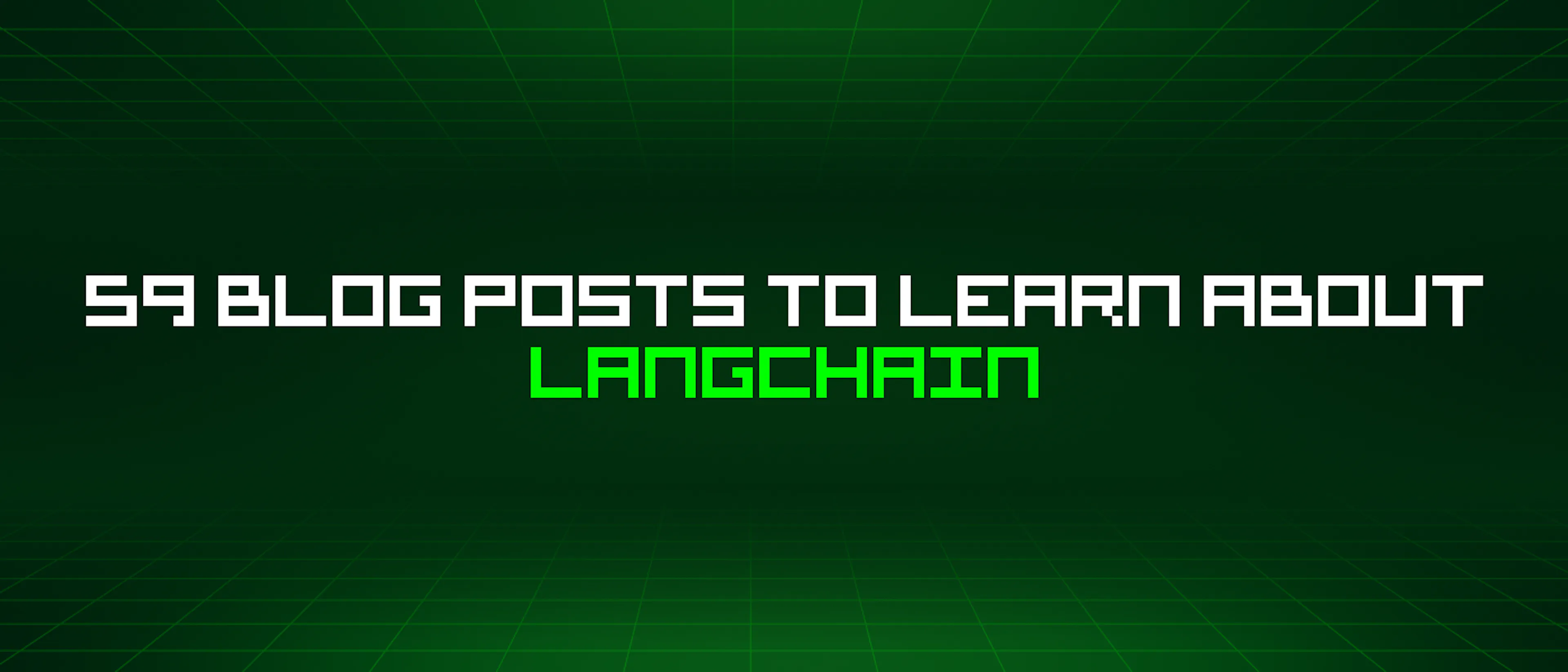 featured image - 59 Blog Posts To Learn About Langchain