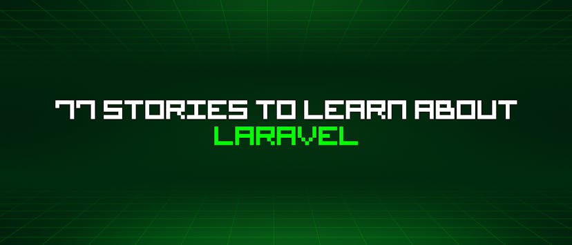 /77-stories-to-learn-about-laravel feature image