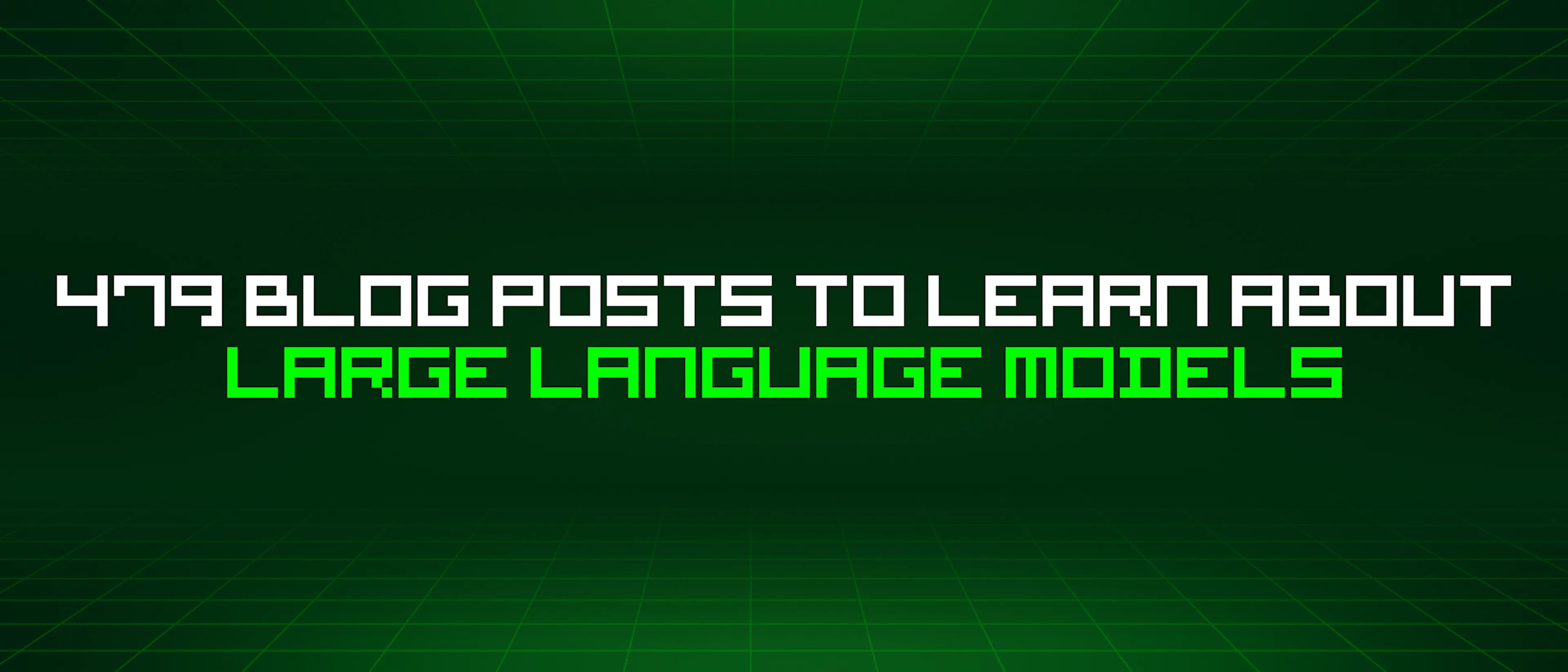 featured image - 479 Blog Posts To Learn About Large Language Models