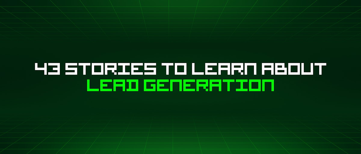 featured image - 43 Stories To Learn About Lead Generation
