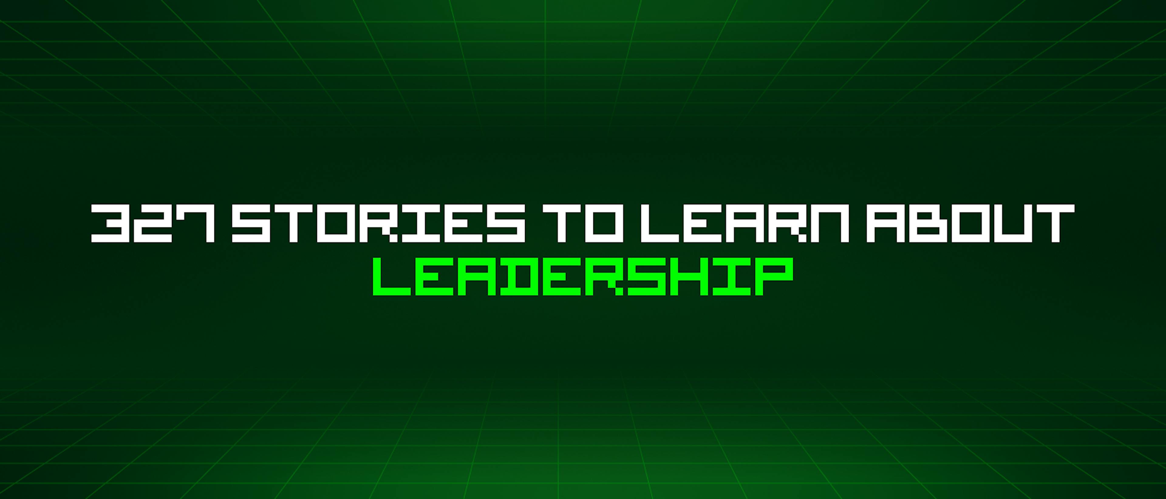 /327-stories-to-learn-about-leadership feature image