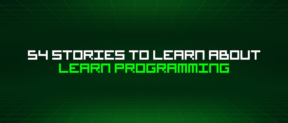 featured image - 54 Stories To Learn About Learn Programming