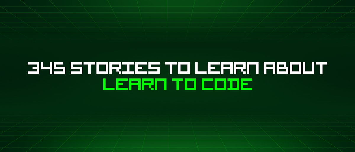 featured image - 345 Stories To Learn About Learn To Code