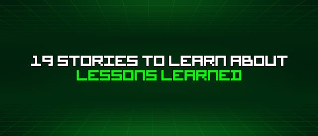 /19-stories-to-learn-about-lessons-learned feature image