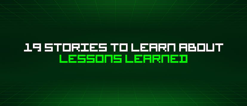 /19-stories-to-learn-about-lessons-learned feature image