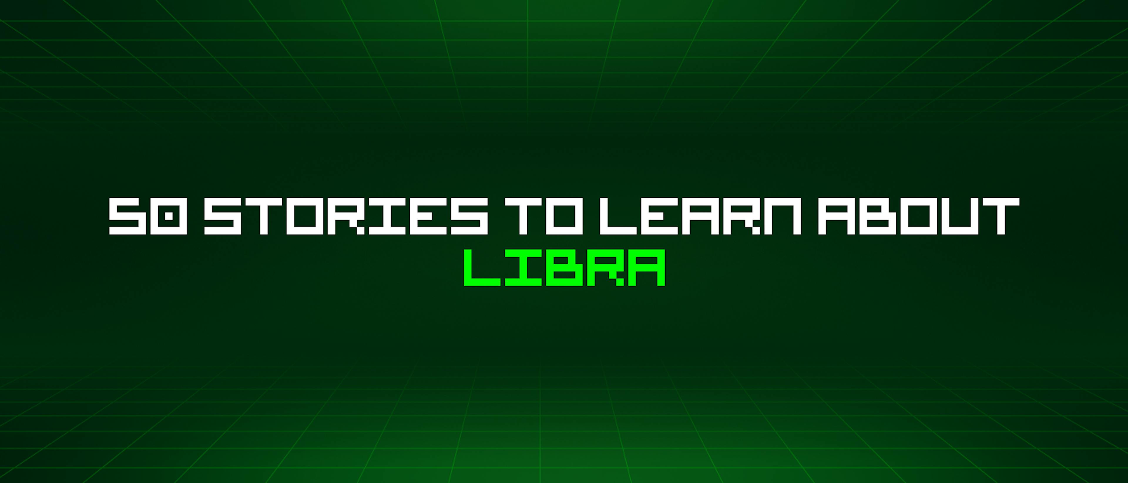 /50-stories-to-learn-about-libra feature image