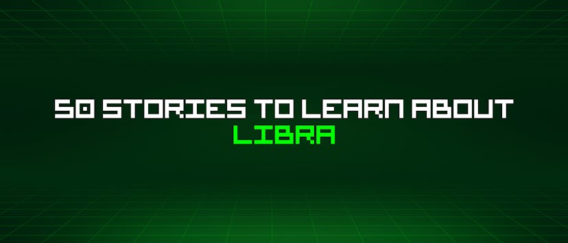 /50-stories-to-learn-about-libra feature image