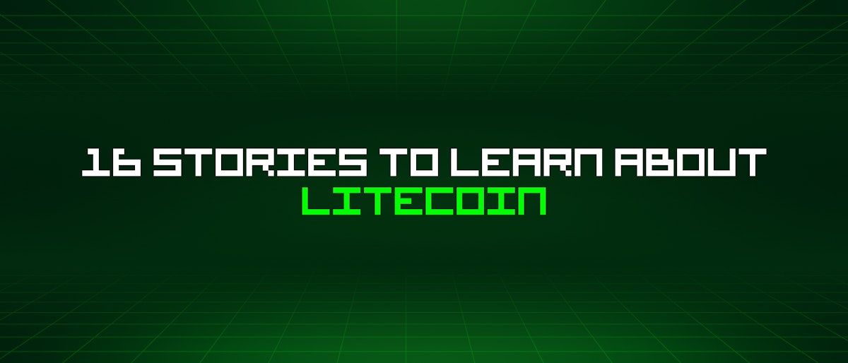 featured image - 16 Stories To Learn About Litecoin