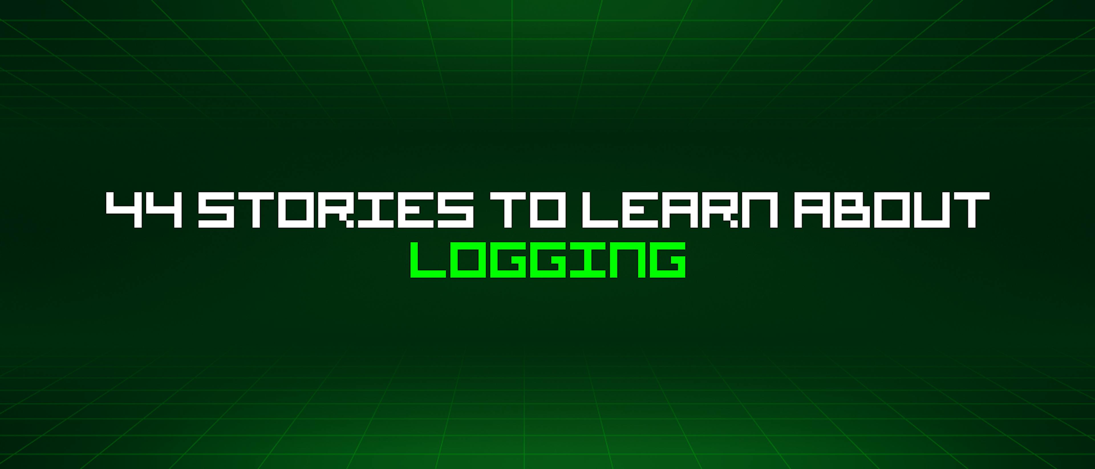 featured image - 44 Stories To Learn About Logging