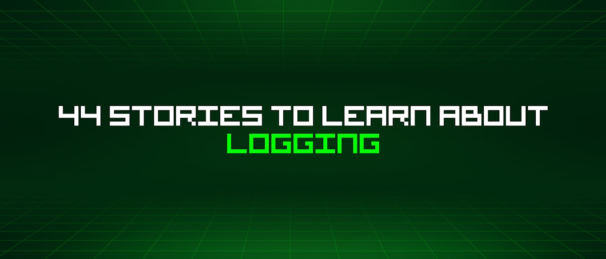 featured image - 44 Stories To Learn About Logging