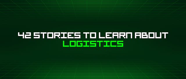 /42-stories-to-learn-about-logistics feature image