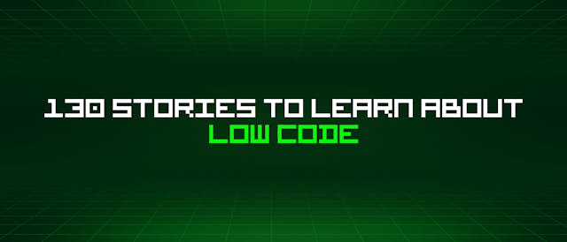/130-stories-to-learn-about-low-code feature image