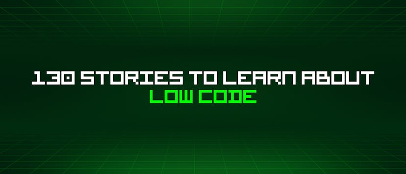 /130-stories-to-learn-about-low-code feature image
