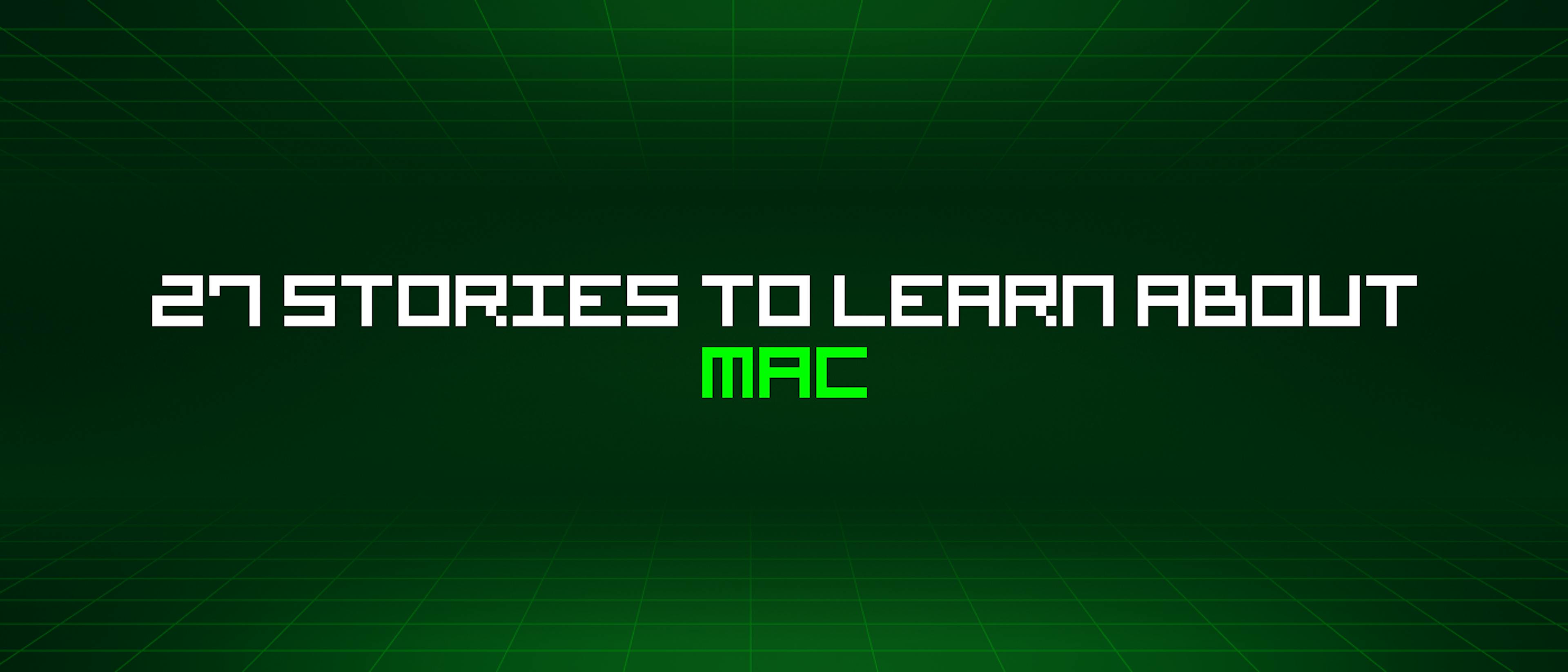 featured image - 27 Stories To Learn About Mac