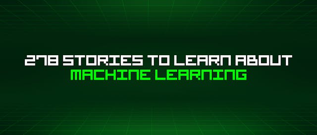 /278-stories-to-learn-about-machine-learning feature image