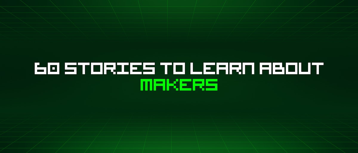 featured image - 60 Stories To Learn About Makers