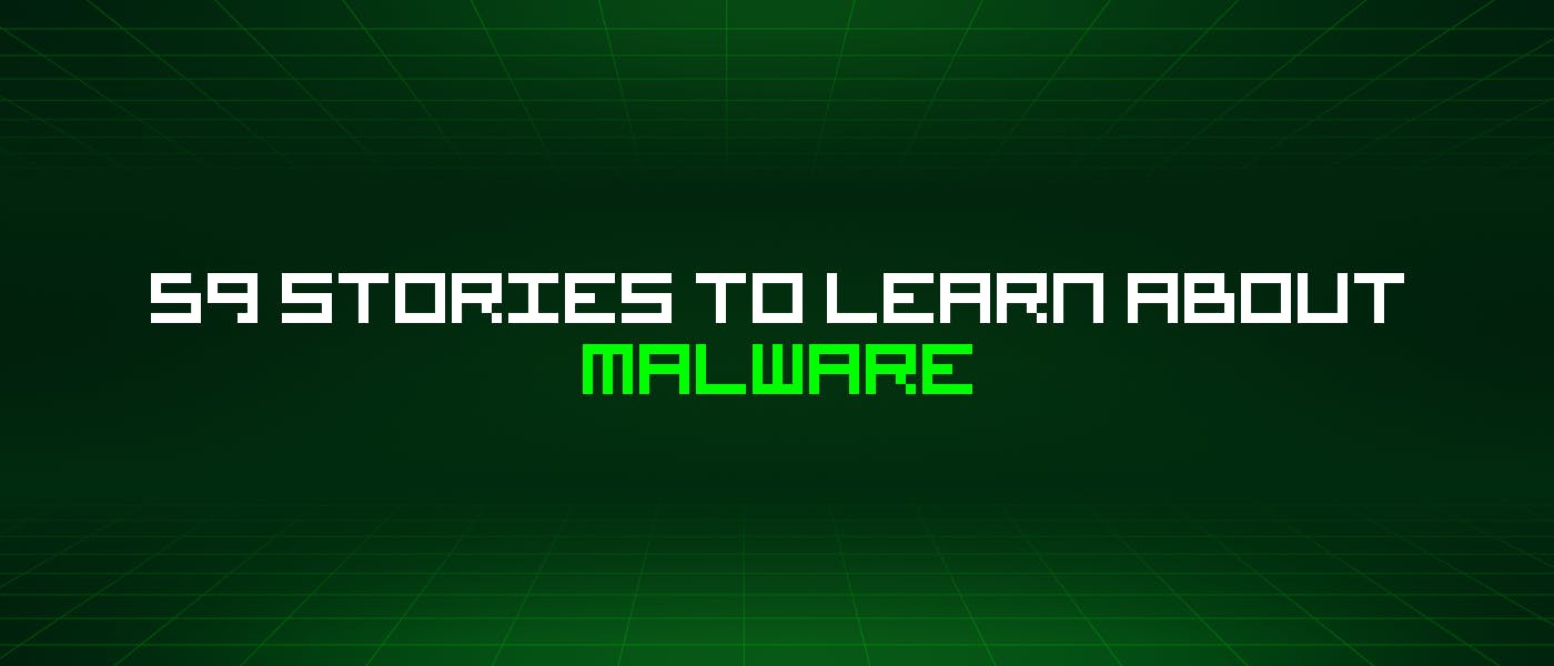 /59-stories-to-learn-about-malware feature image