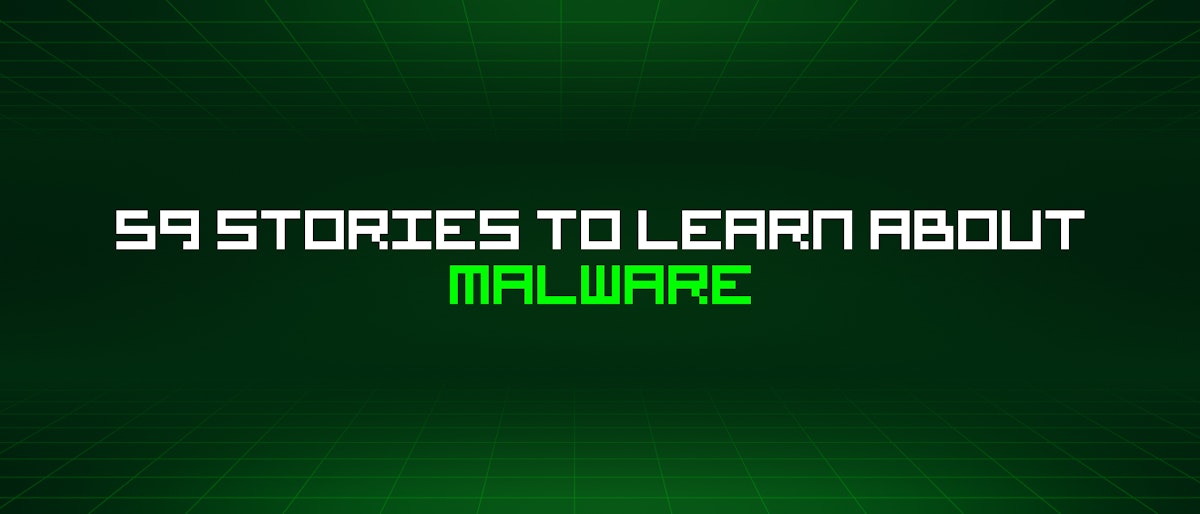 featured image - 59 Stories To Learn About Malware