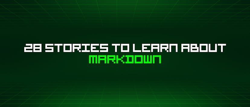 /28-stories-to-learn-about-markdown feature image