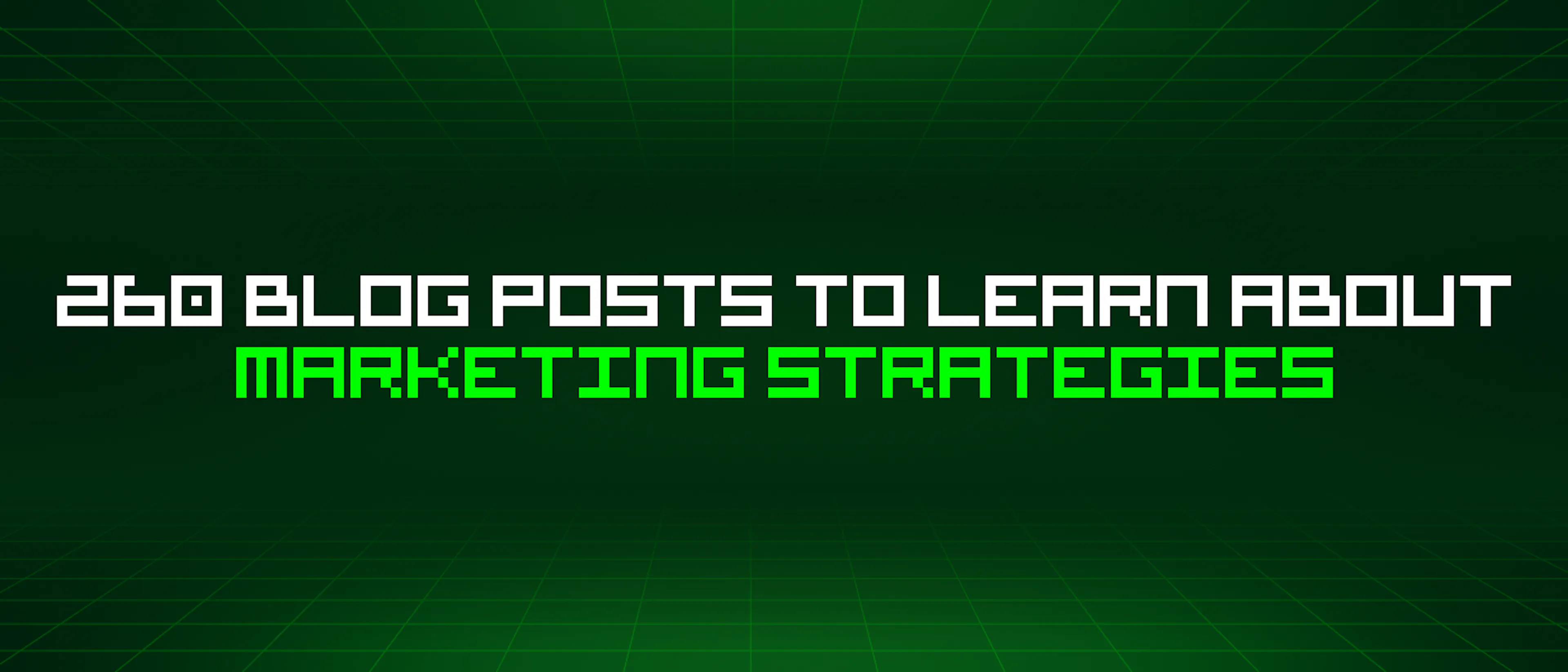 featured image - 260 Blog Posts To Learn About Marketing Strategies