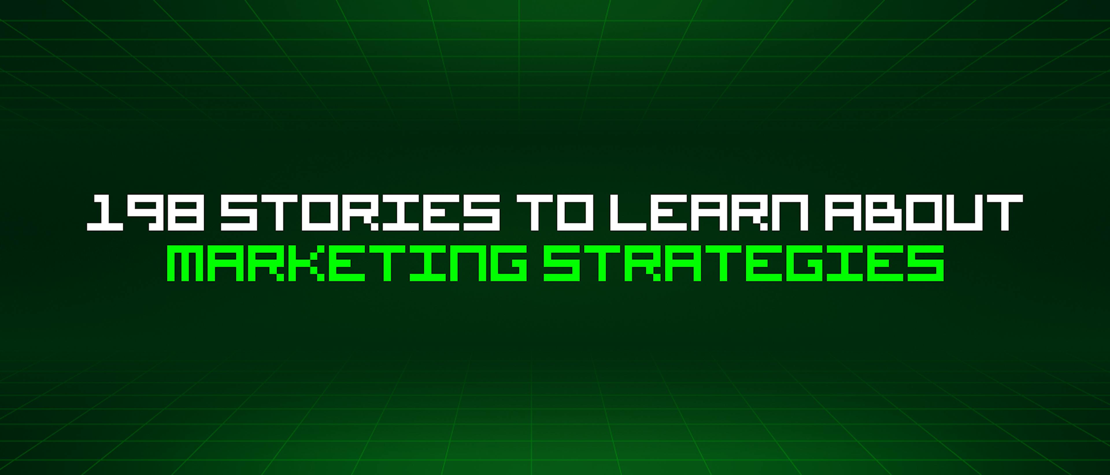 featured image - 198 Stories To Learn About Marketing Strategies