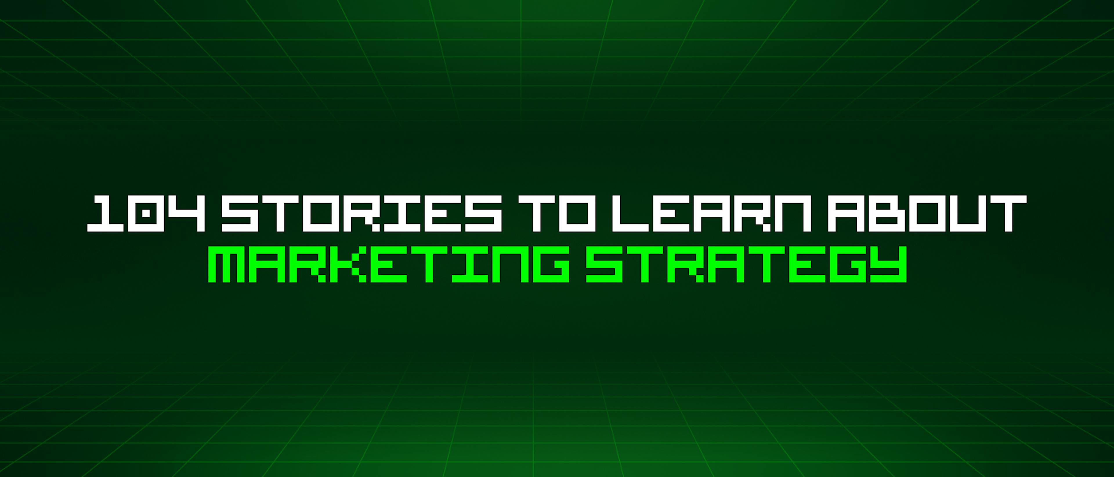 featured image - 104 Stories To Learn About Marketing Strategy
