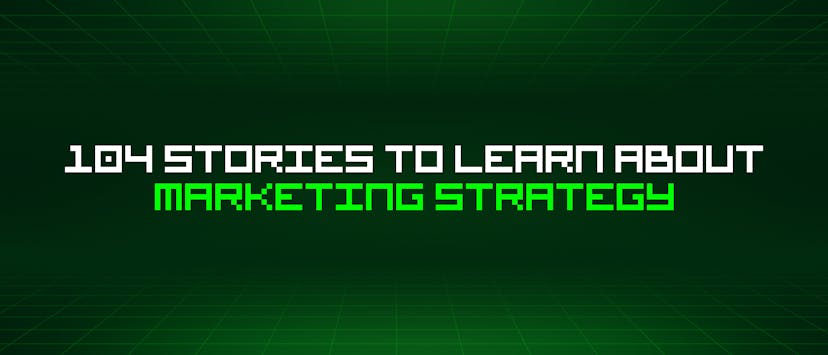 /104-stories-to-learn-about-marketing-strategy feature image