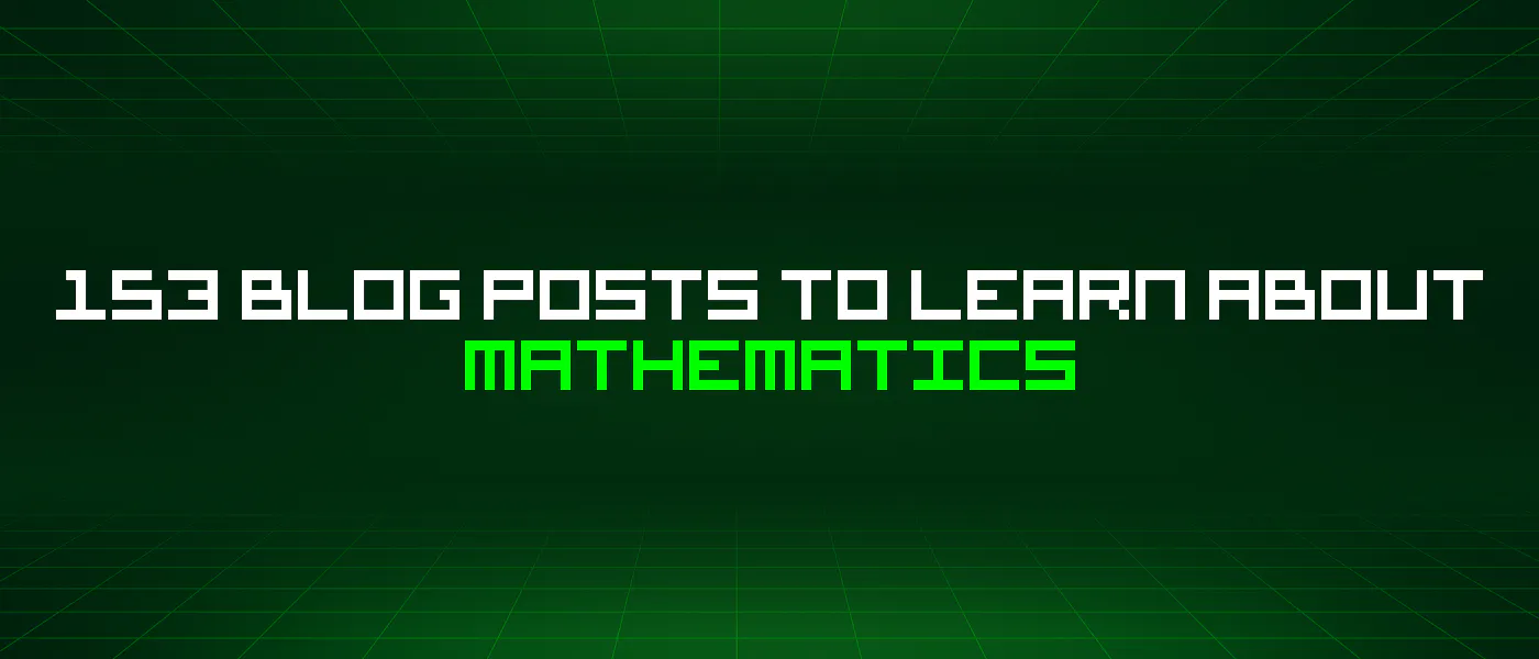 featured image - 153 Blog Posts To Learn About Mathematics