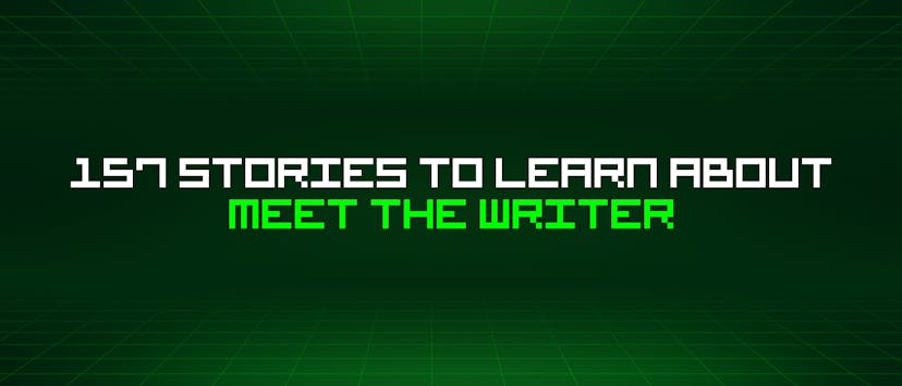 /157-stories-to-learn-about-meet-the-writer feature image