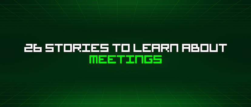 /26-stories-to-learn-about-meetings feature image