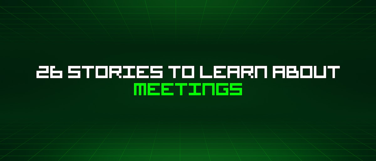 featured image - 26 Stories To Learn About Meetings