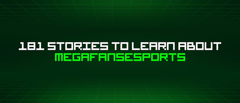 /181-stories-to-learn-about-megafansesports feature image