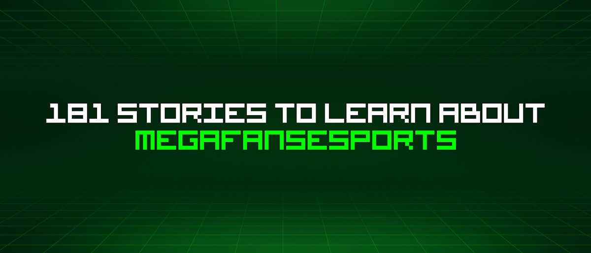 featured image - 181 Stories To Learn About Megafansesports