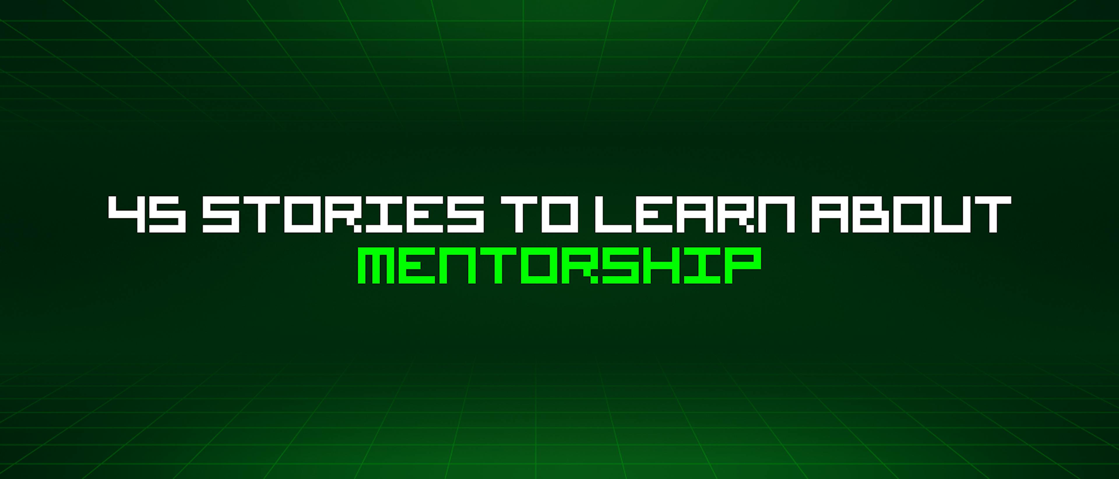 featured image - 45 Stories To Learn About Mentorship