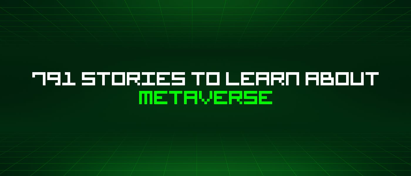 /791-stories-to-learn-about-metaverse feature image