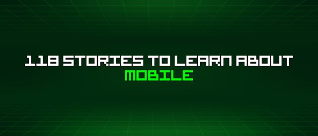 /118-stories-to-learn-about-mobile feature image