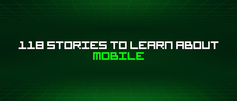 /118-stories-to-learn-about-mobile feature image