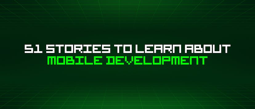 /51-stories-to-learn-about-mobile-development feature image