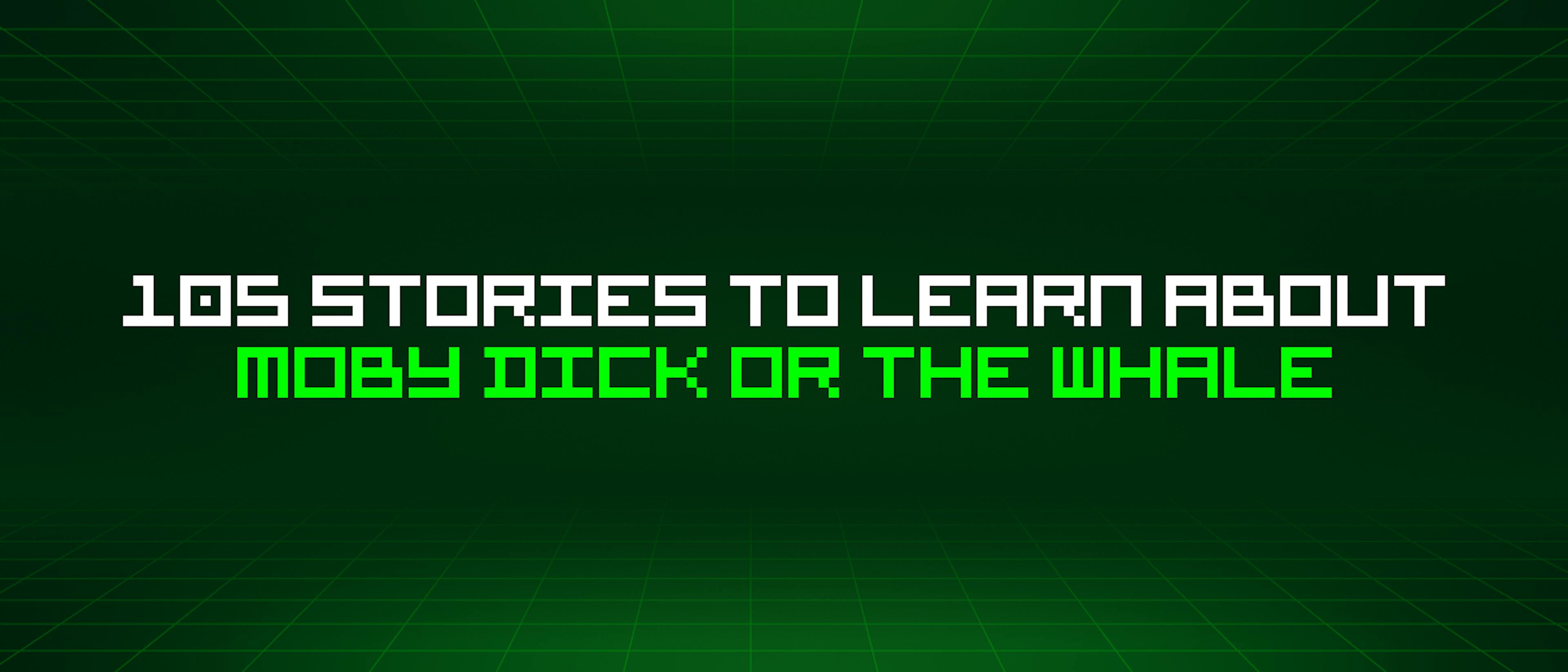 featured image - 105 Stories To Learn About Moby Dick Or The Whale