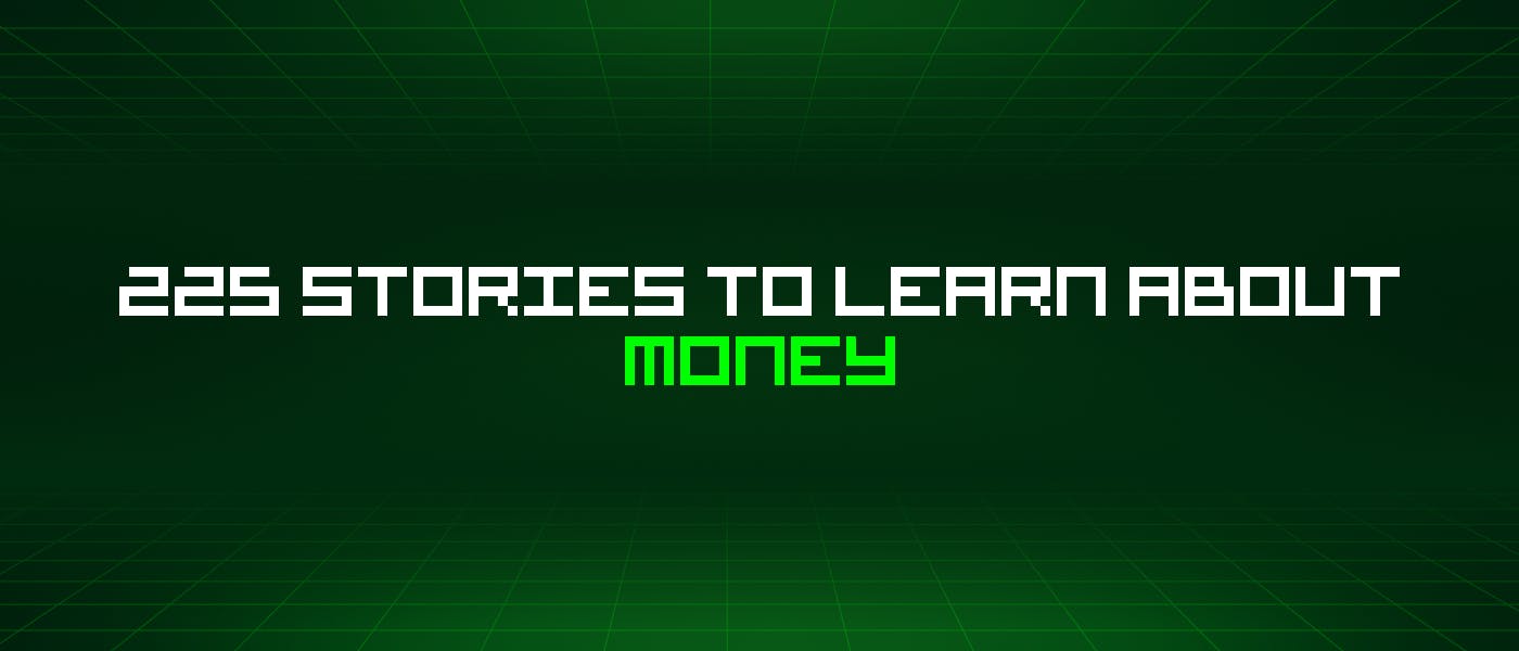 225 историй о деньгах, которые стоит узнать