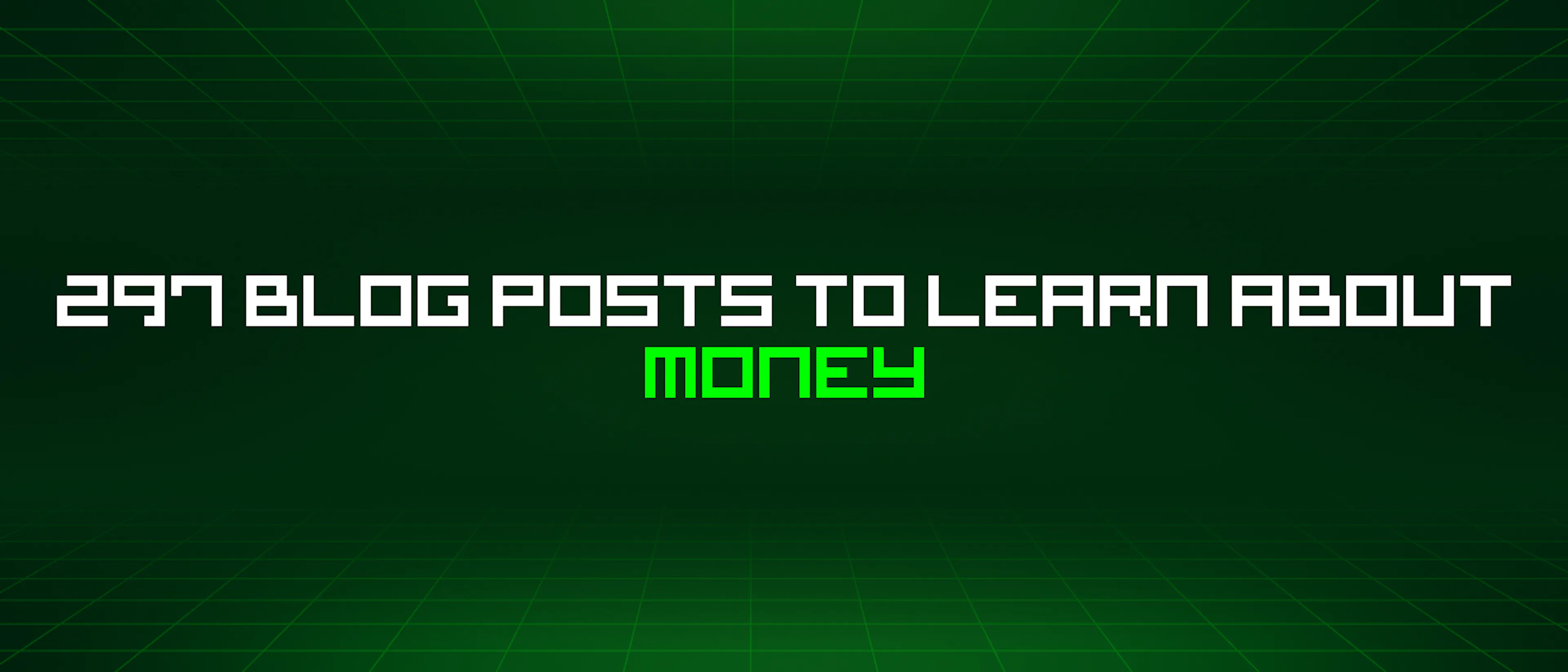 featured image - 297 Blog Posts To Learn About Money