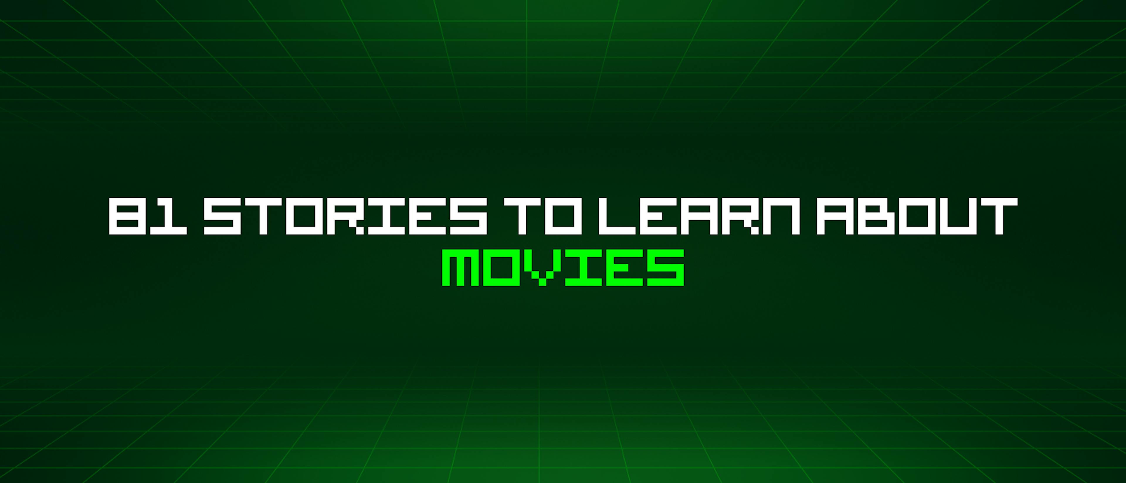 featured image - 81 Stories To Learn About Movies